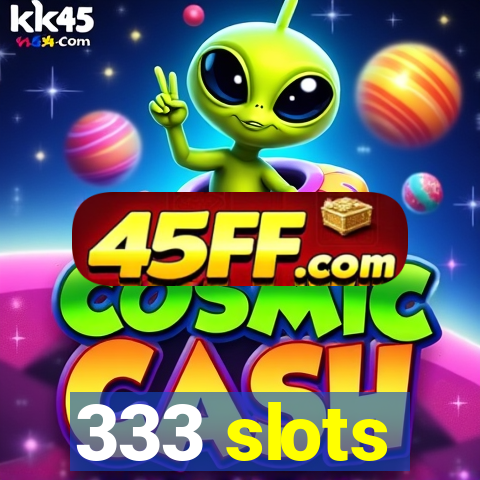 333 slots